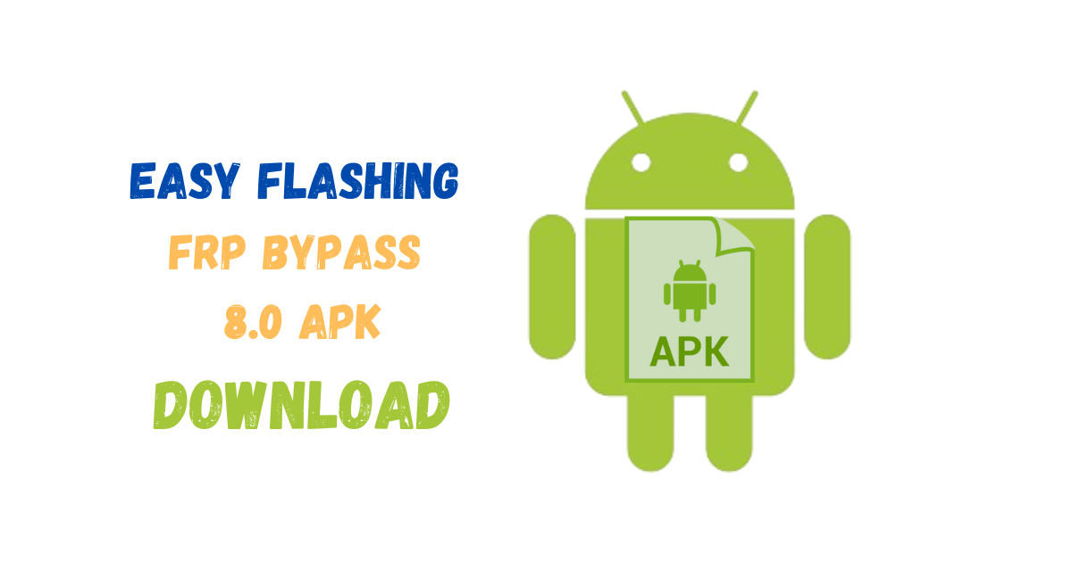 Easy Flashing FRP Bypass 8.0 APK Free Download FRP Bypass 2.0